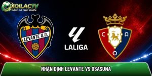 Nhận định Levante vs Osasuna, 2h ngày 9/5 – Vòng 35 La Liga